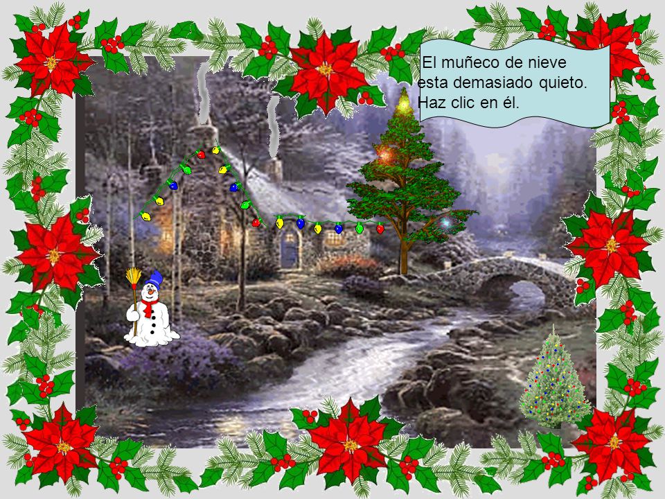 El muñeco de nieve esta demasiado quieto. Haz clic en él.