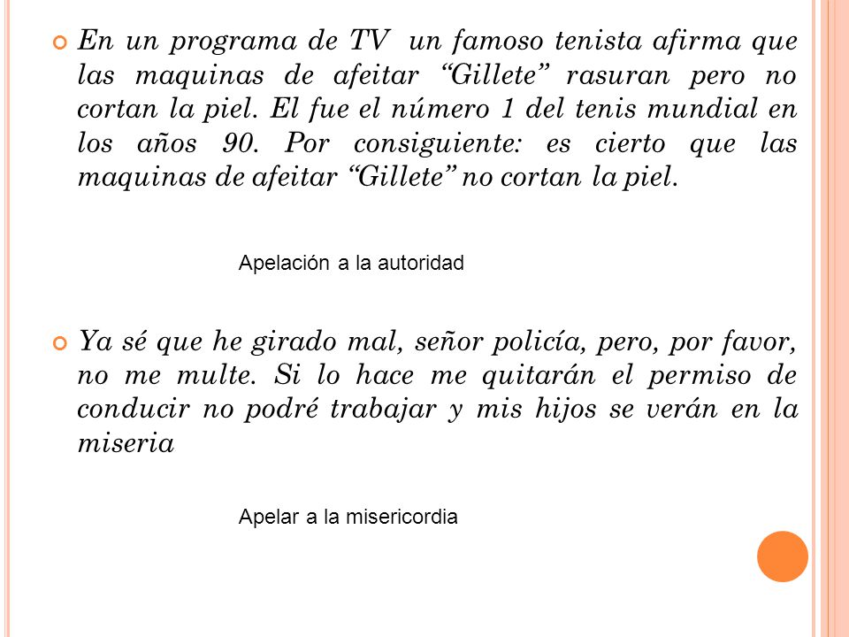 En un programa de TV un famoso tenista afirma que las maquinas de afeitar Gillete rasuran pero no cortan la piel. El fue el número 1 del tenis mundial en los años 90. Por consiguiente: es cierto que las maquinas de afeitar Gillete no cortan la piel.