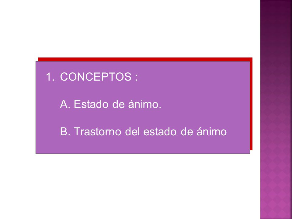 CONCEPTOS : A. Estado de ánimo. B. Trastorno del estado de ánimo