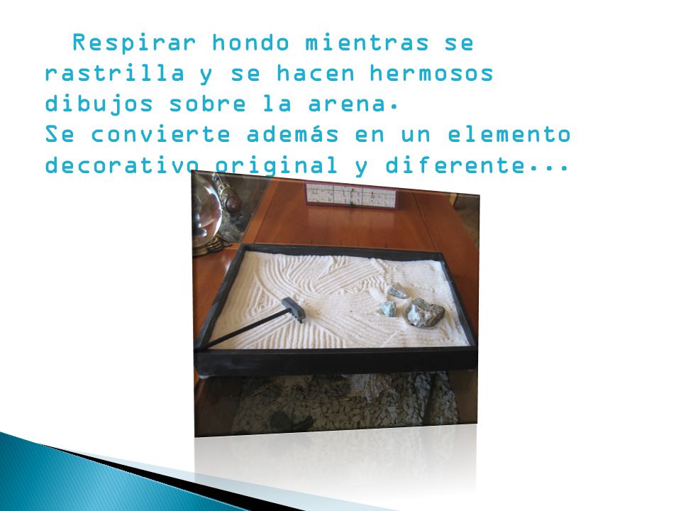 Respirar hondo mientras se rastrilla y se hacen hermosos dibujos sobre la arena.