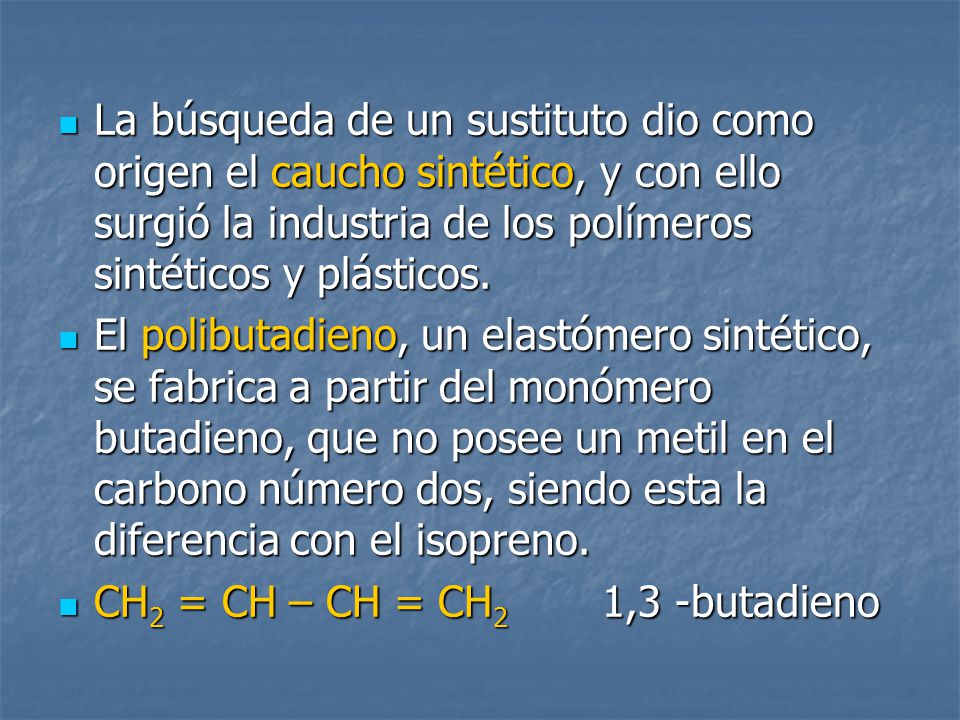 La búsqueda de un sustituto dio como origen el caucho sintético, y con ello surgió la industria de los polímeros sintéticos y plásticos.