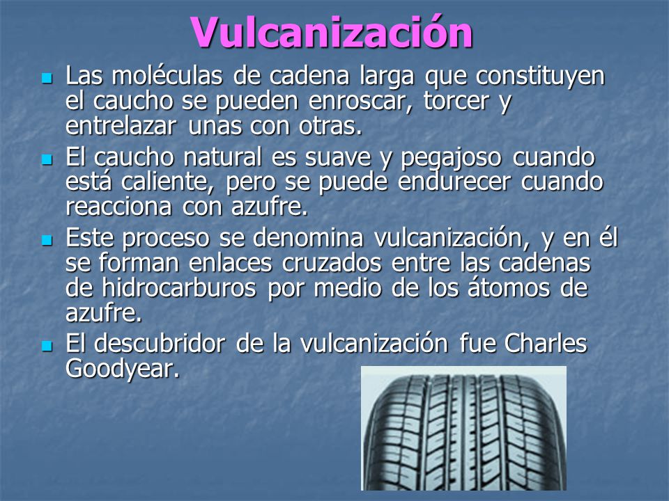 Vulcanización Las moléculas de cadena larga que constituyen el caucho se pueden enroscar, torcer y entrelazar unas con otras.