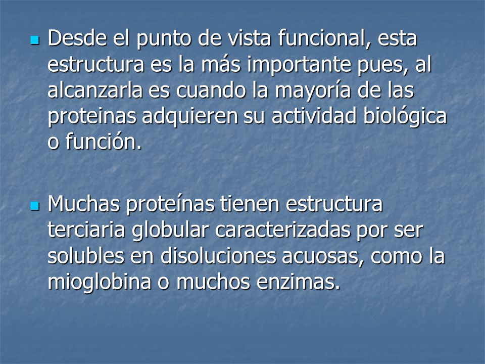 Desde el punto de vista funcional, esta estructura es la más importante pues, al alcanzarla es cuando la mayoría de las proteinas adquieren su actividad biológica o función.
