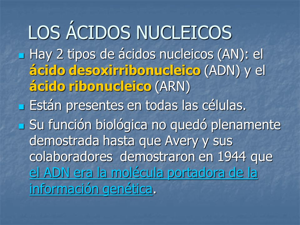 LOS ÁCIDOS NUCLEICOS Hay 2 tipos de ácidos nucleicos (AN): el ácido desoxirribonucleico (ADN) y el ácido ribonucleico (ARN)