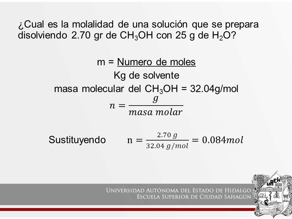 masa molecular del CH3OH = 32.04g/mol 𝑛= 𝑔 𝑚𝑎𝑠𝑎 𝑚𝑜𝑙𝑎𝑟