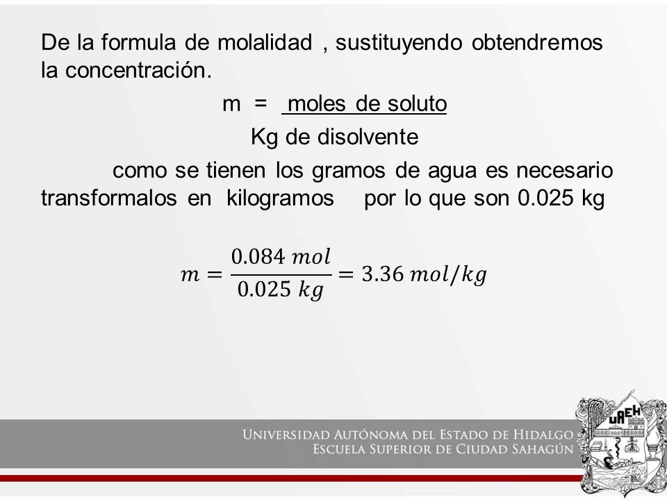 De la formula de molalidad , sustituyendo obtendremos la concentración.