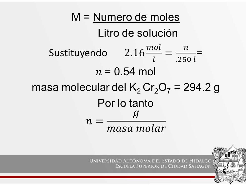M = Numero de moles Litro de solución Sustituyendo 𝑚𝑜𝑙 𝑙 = 𝑛