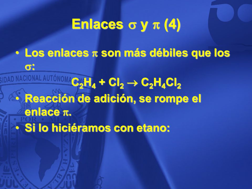 Enlaces  y  (4) Los enlaces  son más débiles que los :