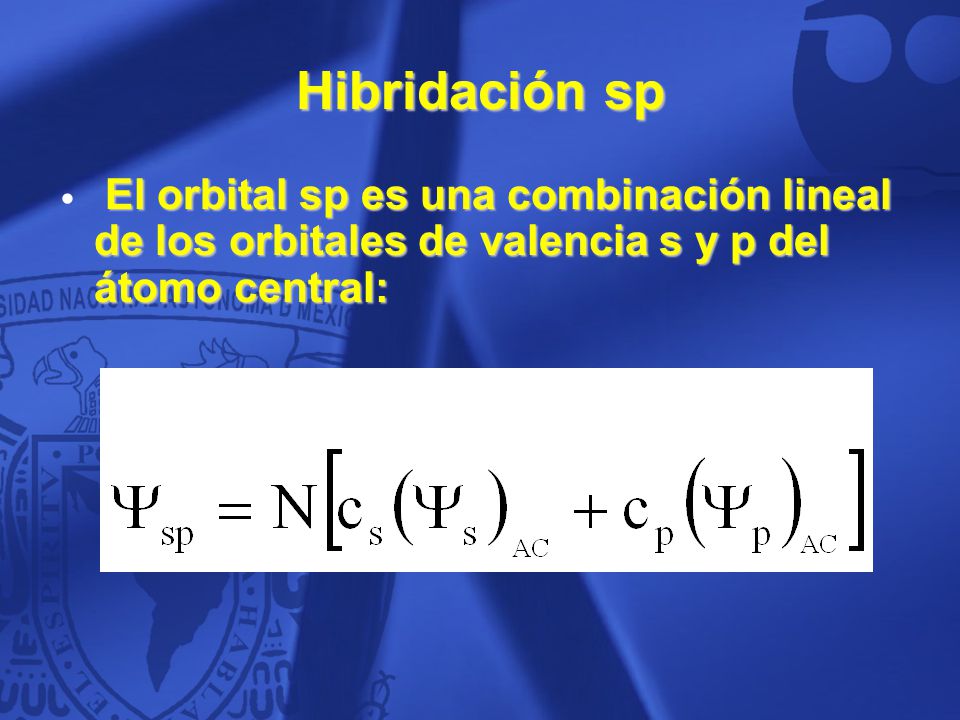 Hibridación sp El orbital sp es una combinación lineal de los orbitales de valencia s y p del átomo central: