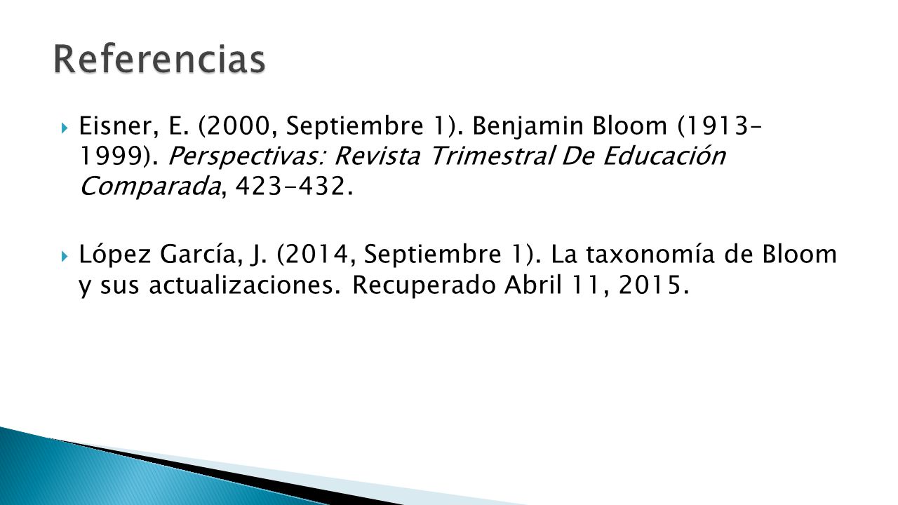 Referencias Eisner, E. (2000, Septiembre 1). Benjamin Bloom (1913– 1999). Perspectivas: Revista Trimestral De Educación Comparada,