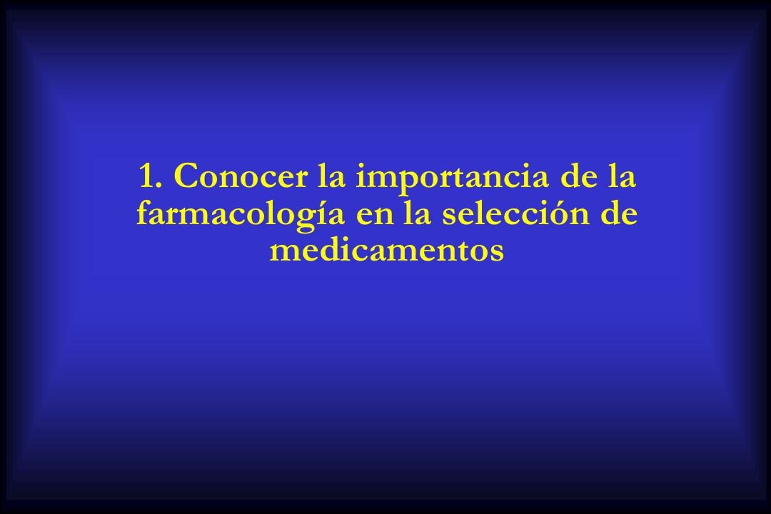 1. Conocer la importancia de la farmacología en la selección de medicamentos