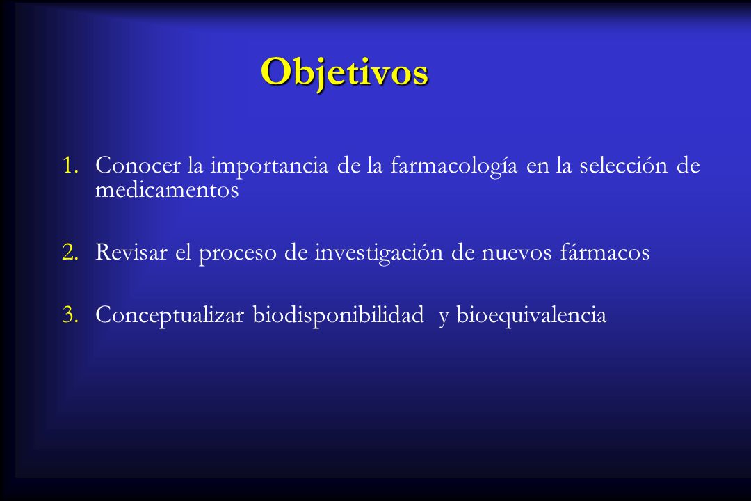 Objetivos Conocer la importancia de la farmacología en la selección de medicamentos. Revisar el proceso de investigación de nuevos fármacos.