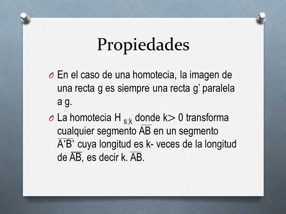 Propiedades En el caso de una homotecia, la imagen de una recta g es siempre una recta g’ paralela a g.