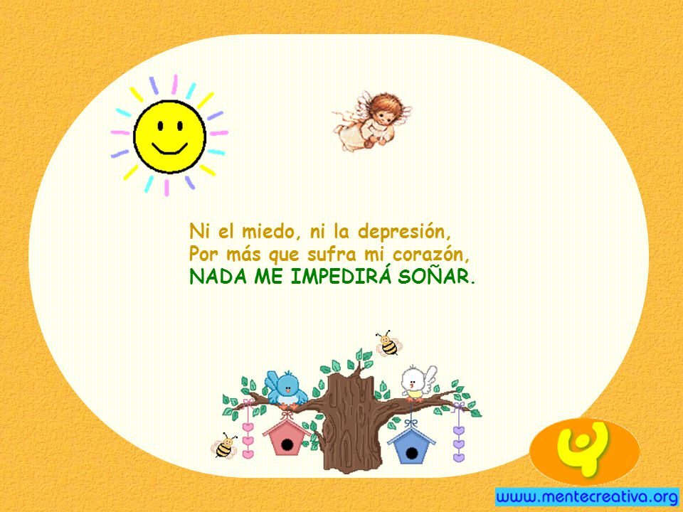 Ni el miedo, ni la depresión, Por más que sufra mi corazón, NADA ME IMPEDIRÁ SOÑAR.