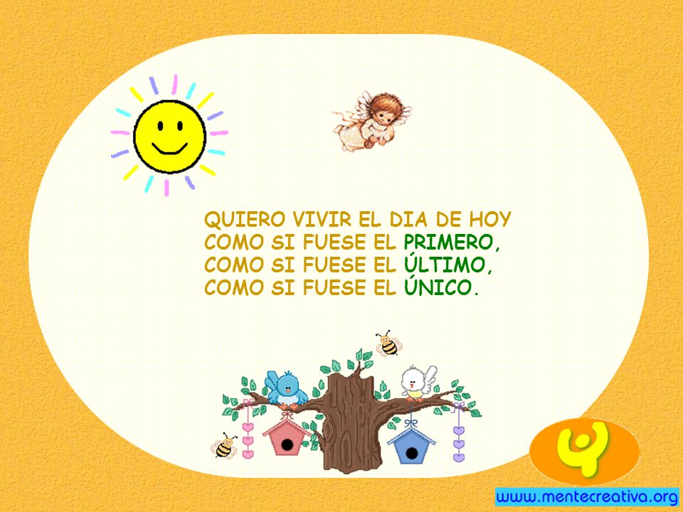 QUIERO VIVIR EL DIA DE HOY COMO SI FUESE EL PRIMERO, COMO SI FUESE EL ÚLTIMO, COMO SI FUESE EL ÚNICO.