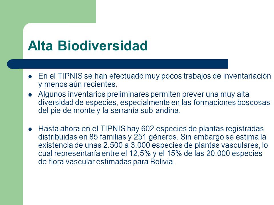 Alta Biodiversidad En el TIPNIS se han efectuado muy pocos trabajos de inventariación y menos aún recientes.