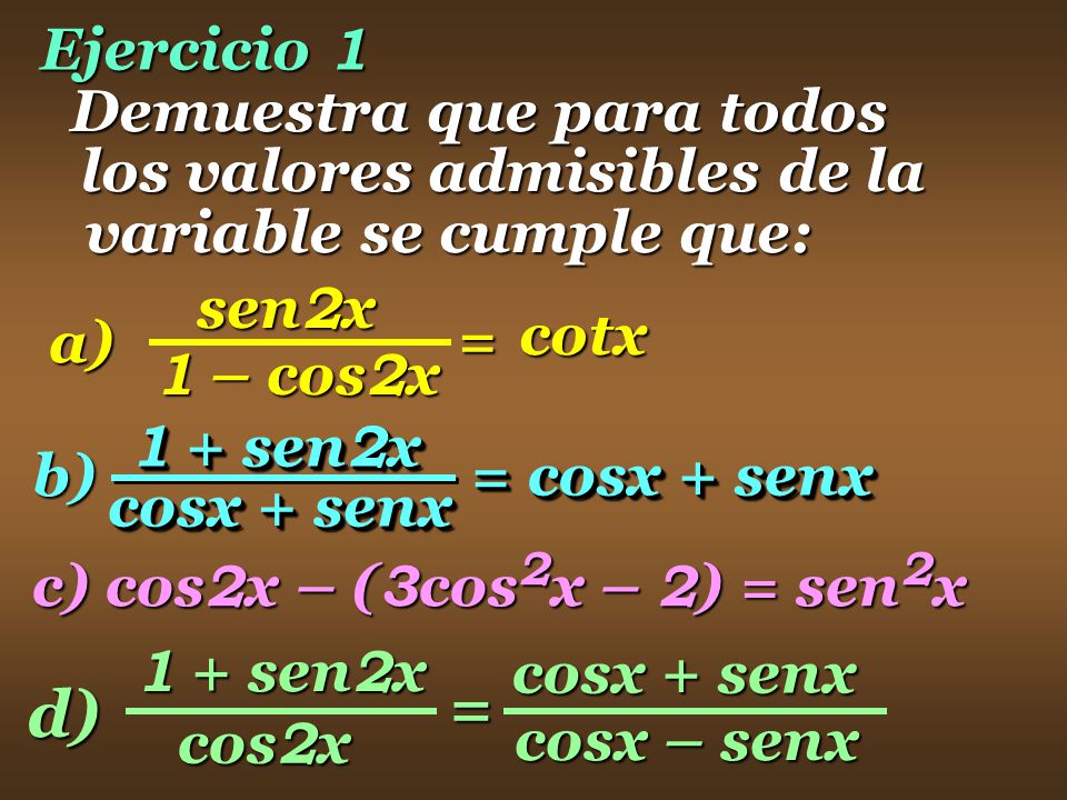 = d) Ejercicio 1 Demuestra que para todos los valores admisibles de la