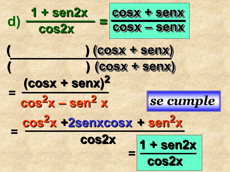 d) = 1 + sen2x cos2x cosx + senx cosx – senx cosx + senx cosx – senx