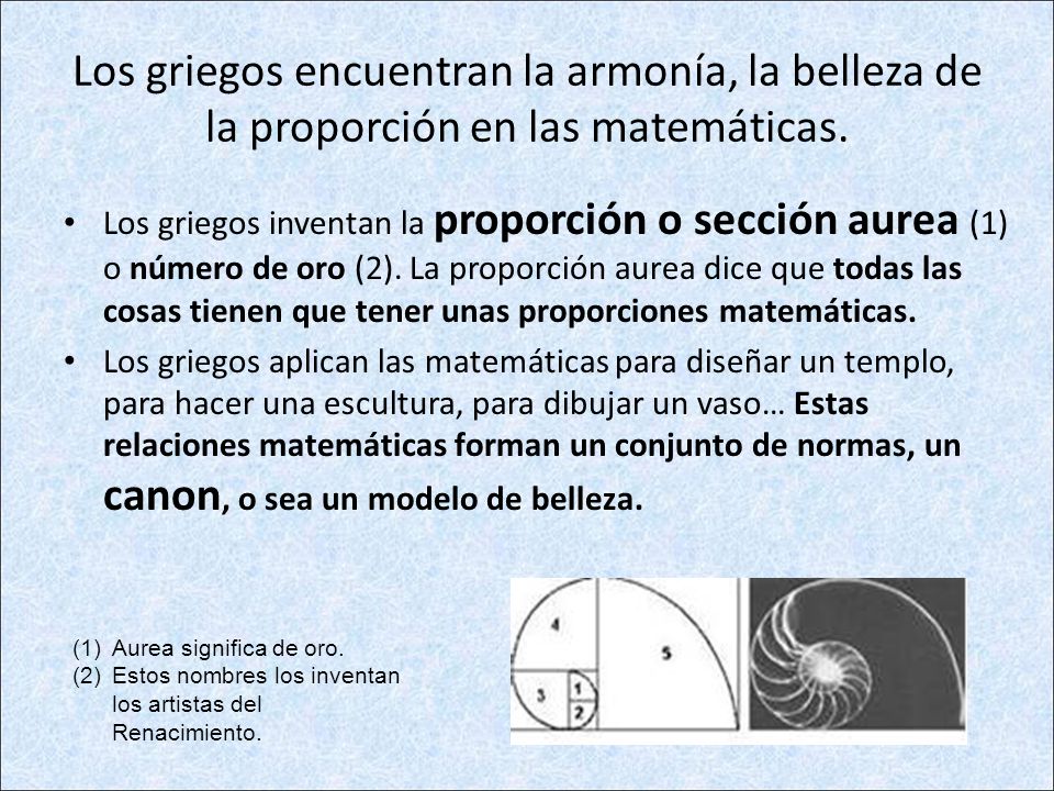 Los griegos encuentran la armonía, la belleza de la proporción en las matemáticas.
