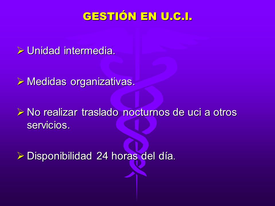 GESTIÓN EN U.C.I. Unidad intermedia. Medidas organizativas. No realizar traslado nocturnos de uci a otros servicios.