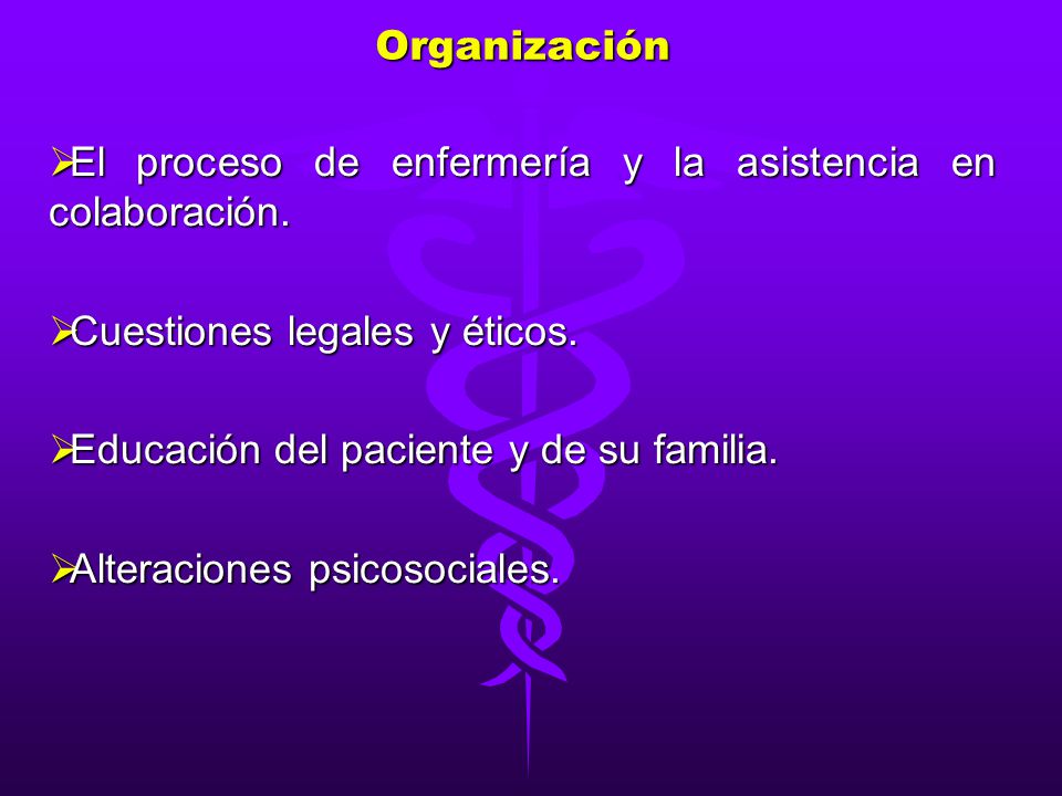 Organización El proceso de enfermería y la asistencia en colaboración. Cuestiones legales y éticos.