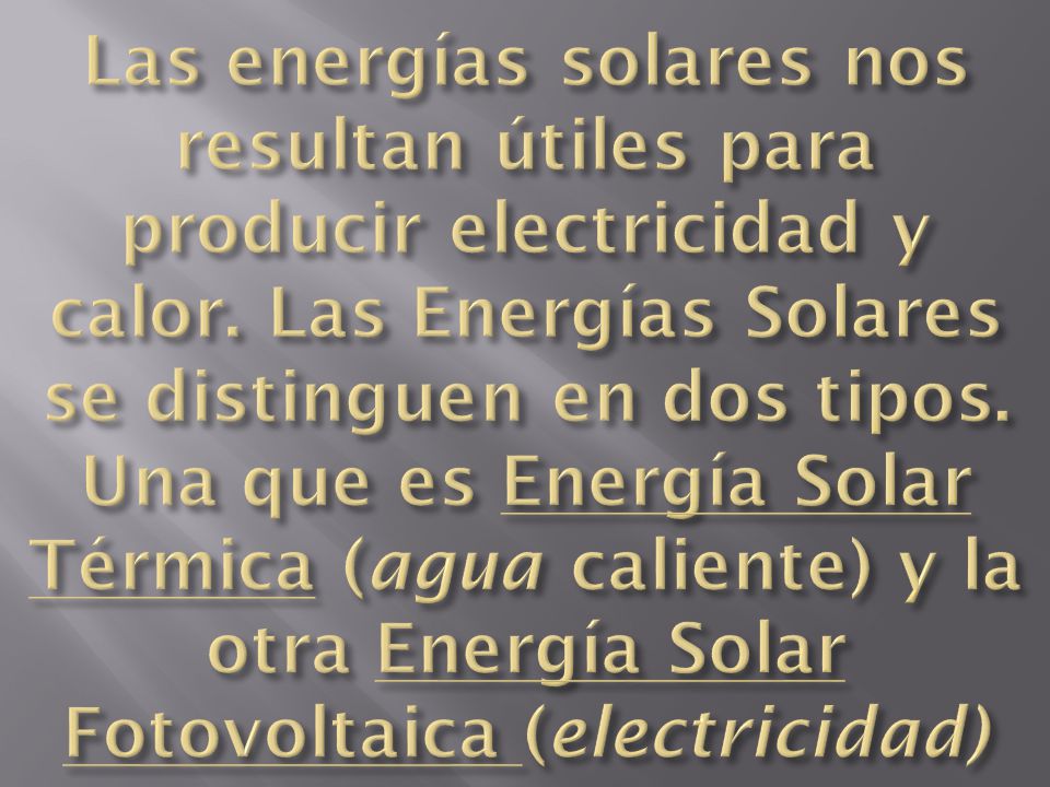 Las energías solares nos resultan útiles para producir electricidad y calor.