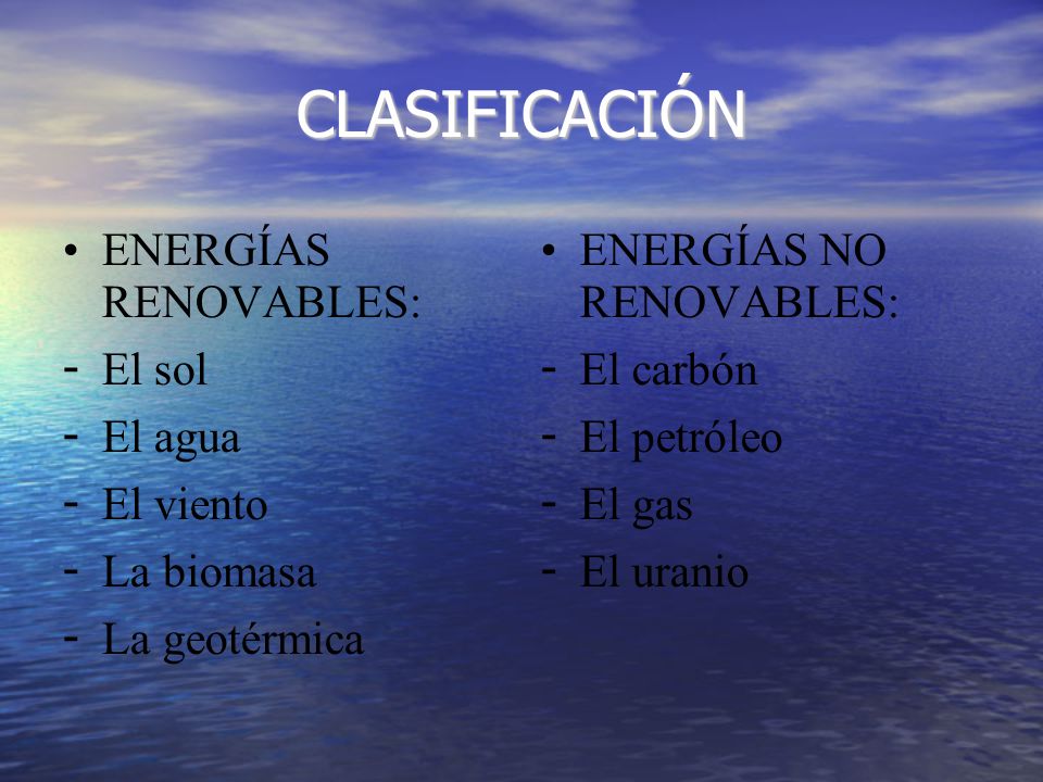 CLASIFICACIÓN ENERGÍAS RENOVABLES: El sol El agua El viento La biomasa