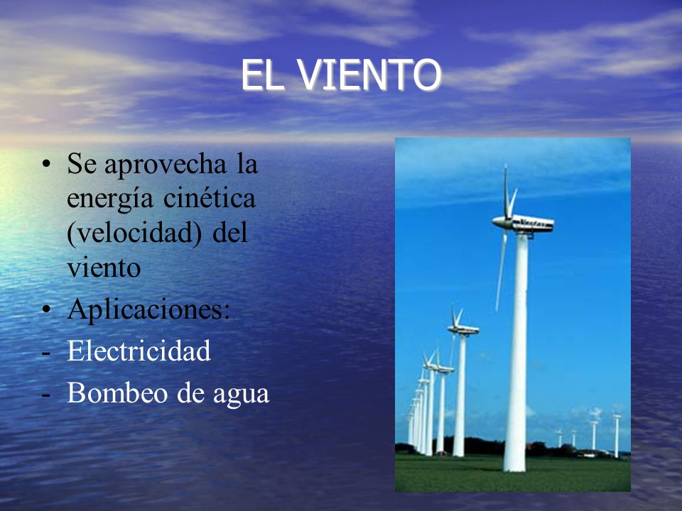 EL VIENTO Se aprovecha la energía cinética (velocidad) del viento