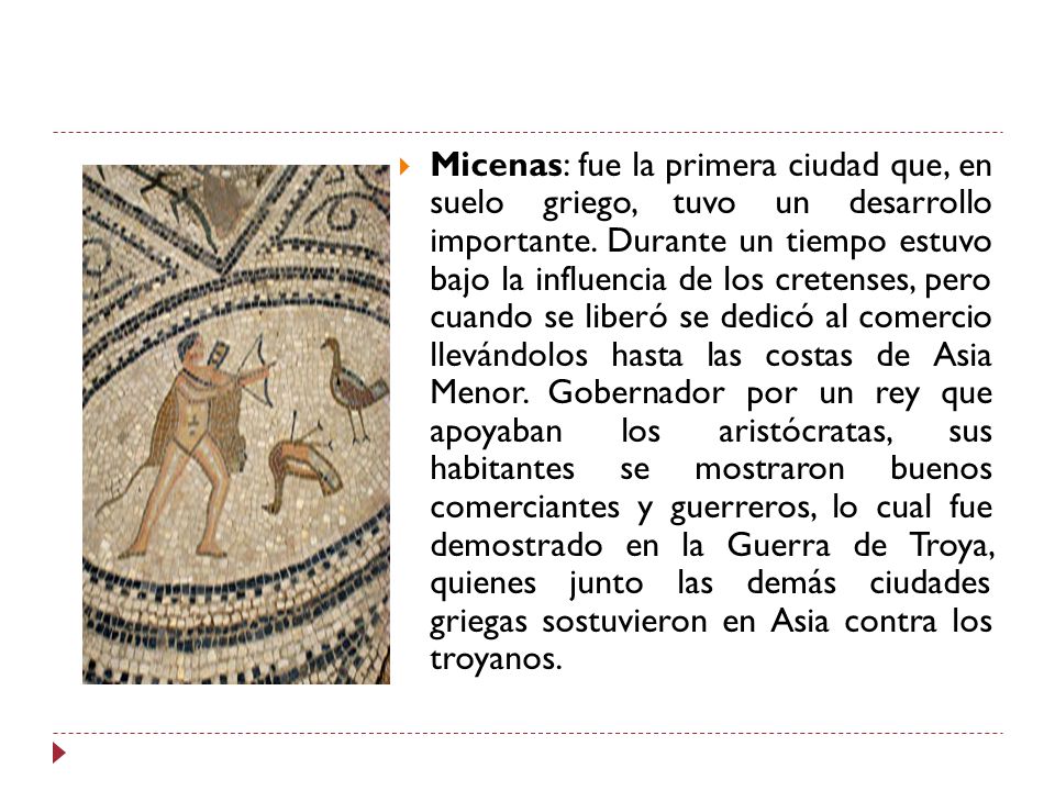 Micenas: fue la primera ciudad que, en suelo griego, tuvo un desarrollo importante.