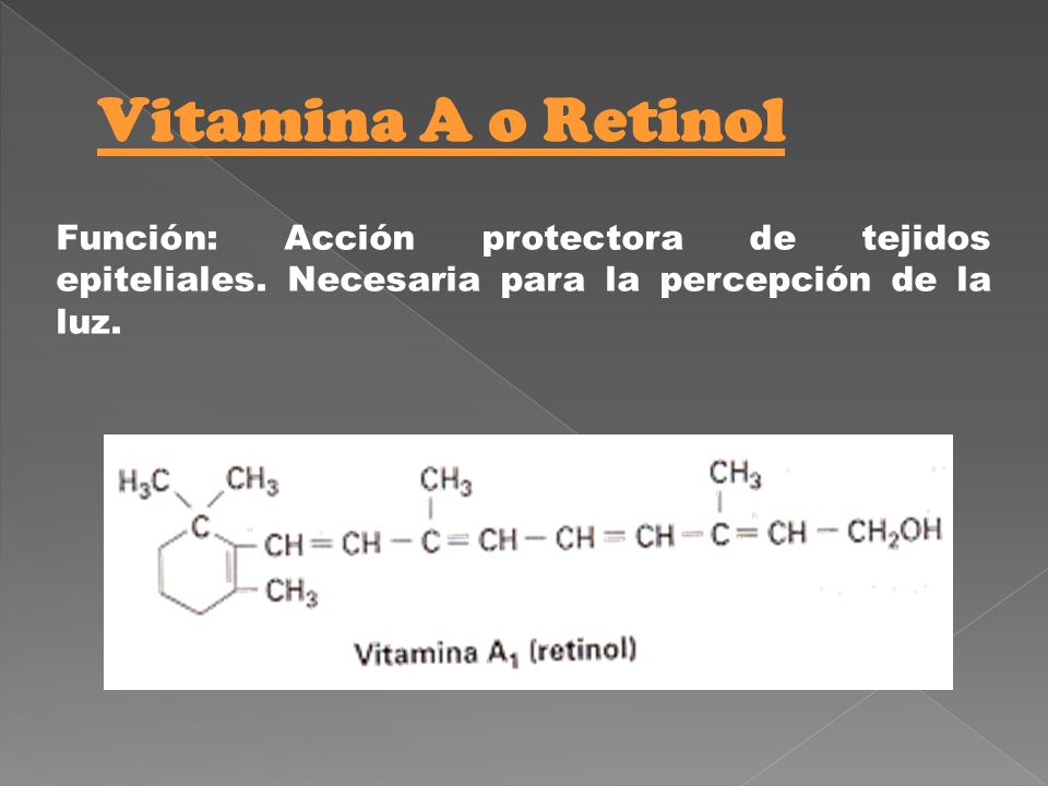 Vitamina A o Retinol Función: Acción protectora de tejidos epiteliales. Necesaria para la percepción de la luz.