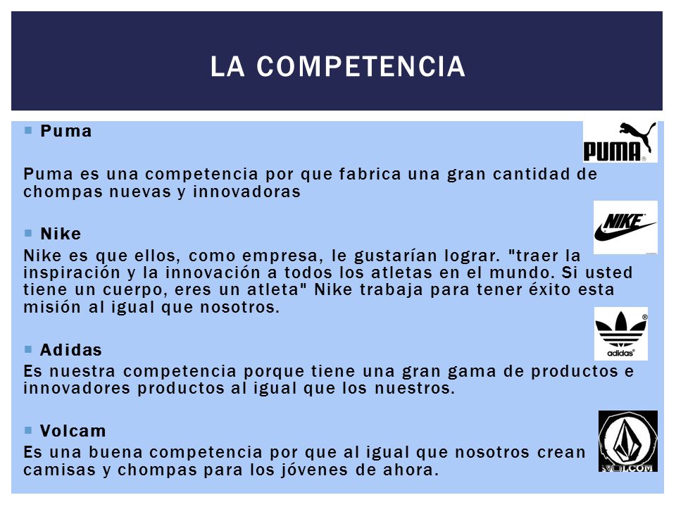LA COMPETENCIA Puma. Puma es una competencia por que fabrica una gran cantidad de chompas nuevas y innovadoras.