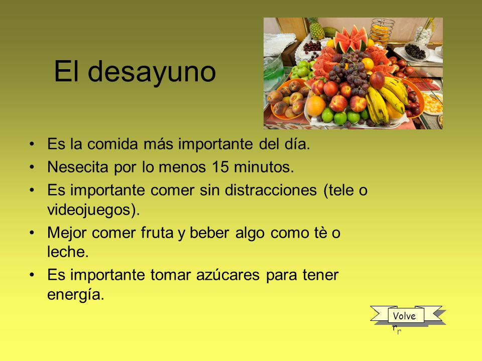 El desayuno Es la comida más importante del día.