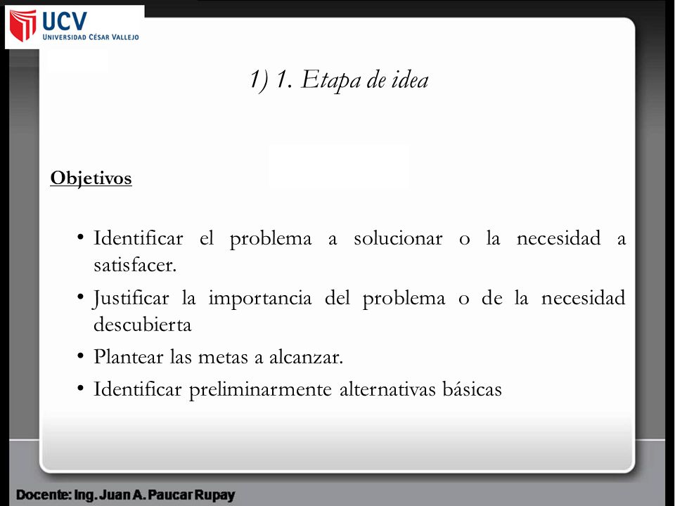 1) 1. Etapa de idea Objetivos. Identificar el problema a solucionar o la necesidad a satisfacer.