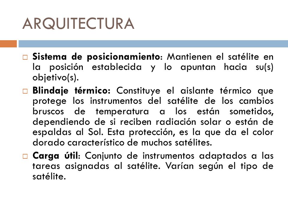 ARQUITECTURA Sistema de posicionamiento: Mantienen el satélite en la posición establecida y lo apuntan hacia su(s) objetivo(s).