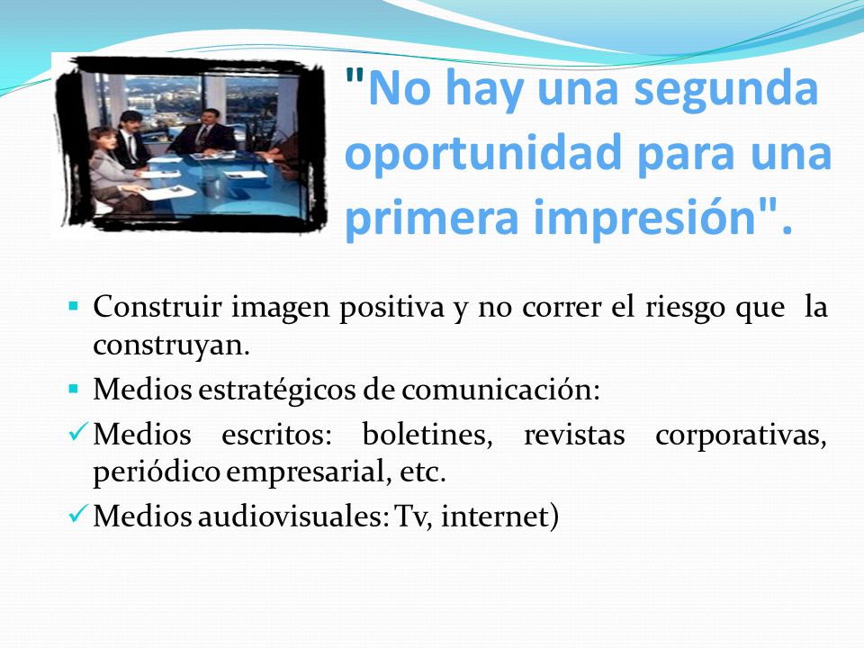 No hay una segunda oportunidad para una primera impresión .