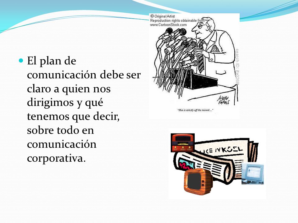 El plan de comunicación debe ser claro a quien nos dirigimos y qué tenemos que decir, sobre todo en comunicación corporativa.