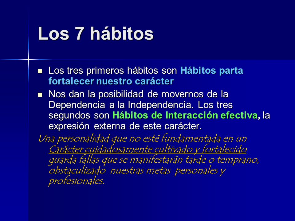Los 7 hábitos Los tres primeros hábitos son Hábitos parta fortalecer nuestro carácter.