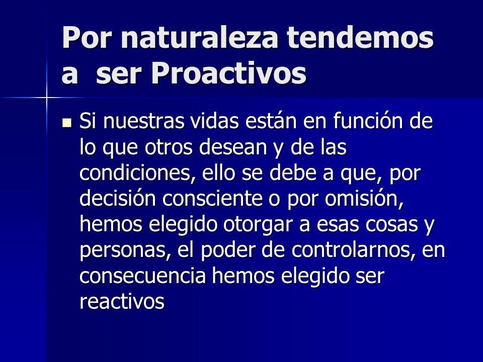 Por naturaleza tendemos a ser Proactivos