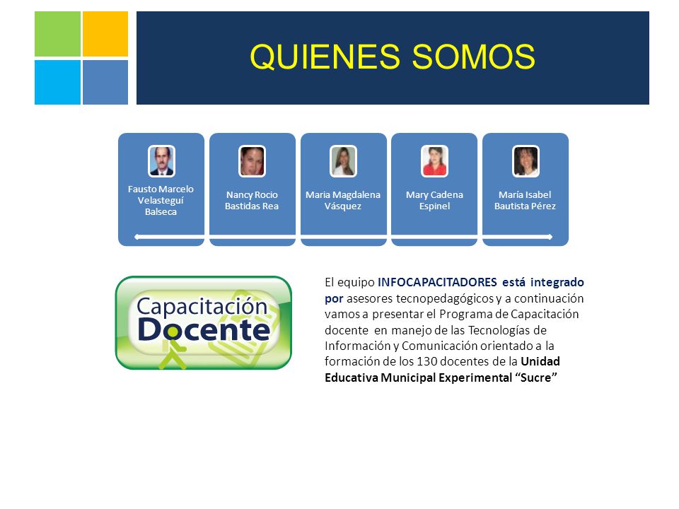QUIENES SOMOS Fausto Marcelo Velasteguí Balseca. Nancy Rocio Bastidas Rea. Maria Magdalena Vásquez.