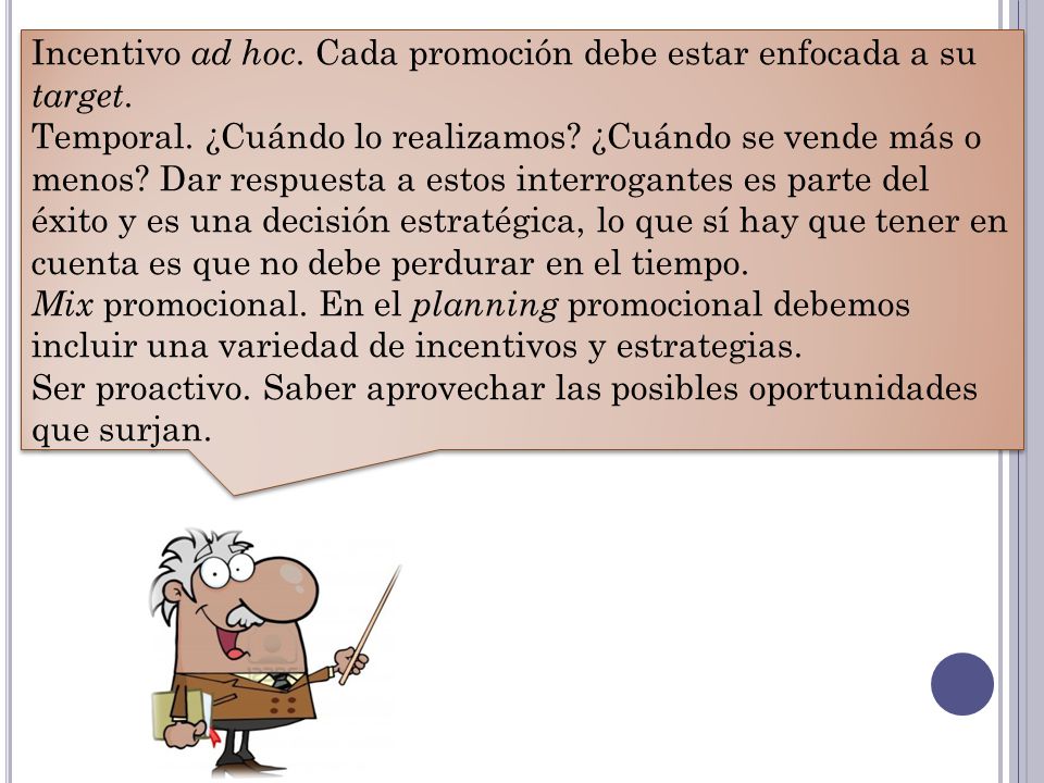 Incentivo ad hoc. Cada promoción debe estar enfocada a su target.