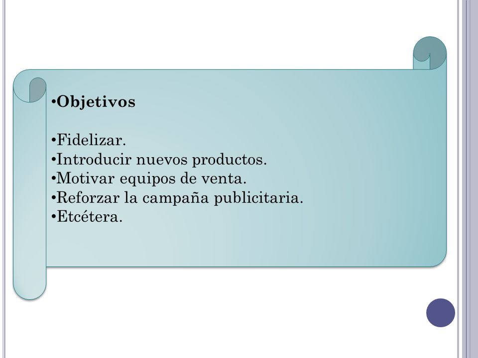 Objetivos Fidelizar. Introducir nuevos productos. Motivar equipos de venta. Reforzar la campaña publicitaria.