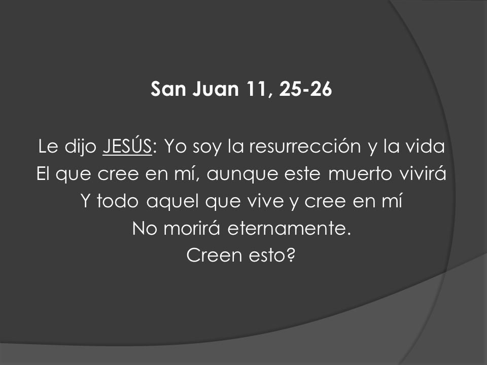 San Juan 11, Le dijo JESÚS: Yo soy la resurrección y la vida