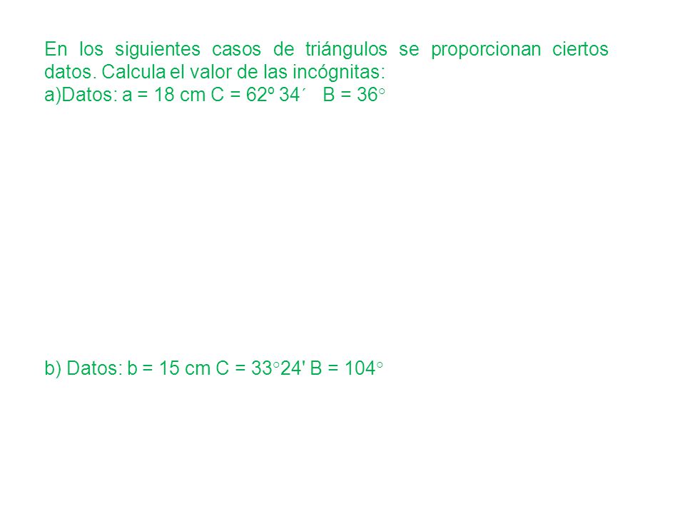 En los siguientes casos de triángulos se proporcionan ciertos datos