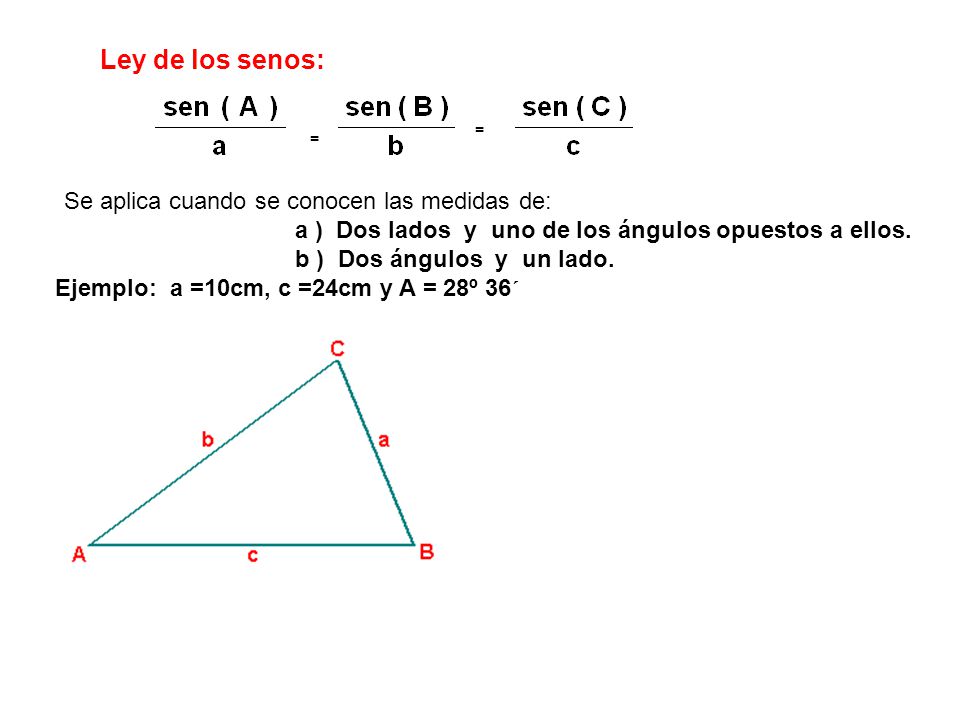 Ley de los senos: a ) Dos lados y uno de los ángulos opuestos a ellos.