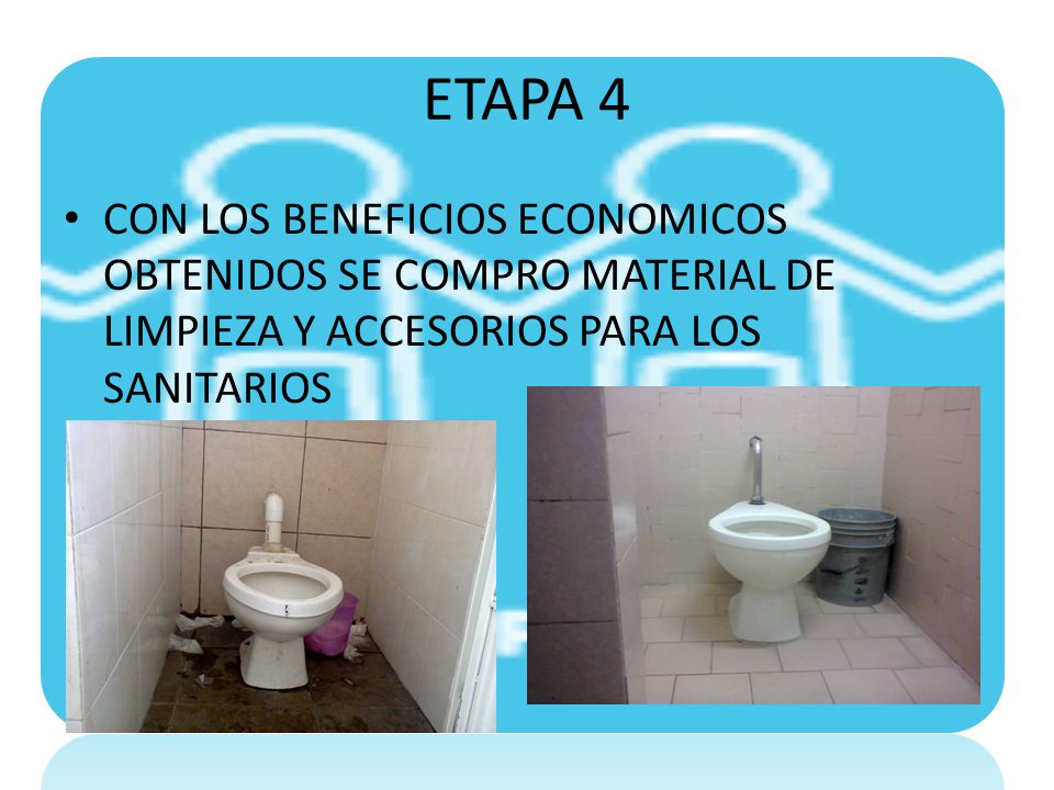 ETAPA 4 CON LOS BENEFICIOS ECONOMICOS OBTENIDOS SE COMPRO MATERIAL DE LIMPIEZA Y ACCESORIOS PARA LOS SANITARIOS.