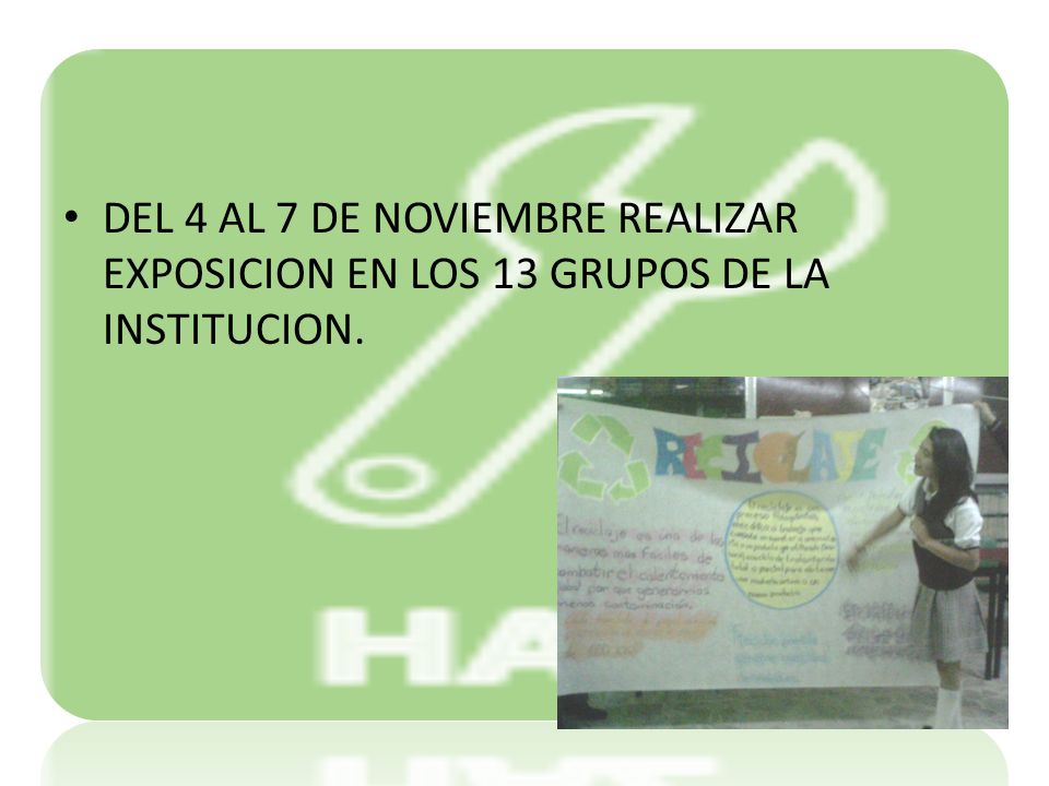 DEL 4 AL 7 DE NOVIEMBRE REALIZAR EXPOSICION EN LOS 13 GRUPOS DE LA INSTITUCION.