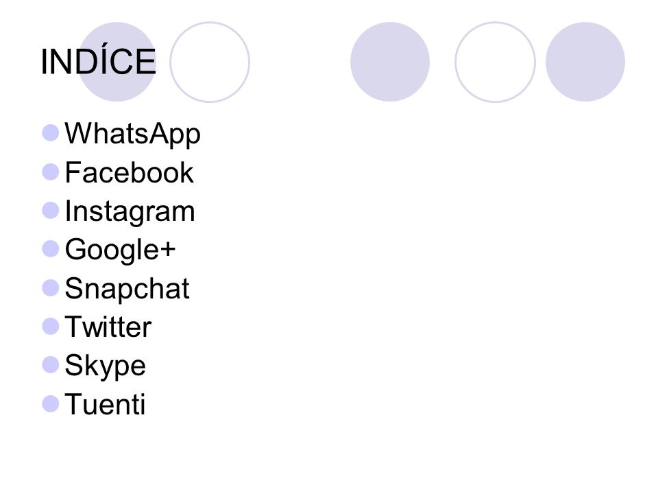 INDÍCE WhatsApp Facebook Instagram Google+ Snapchat Twitter Skype