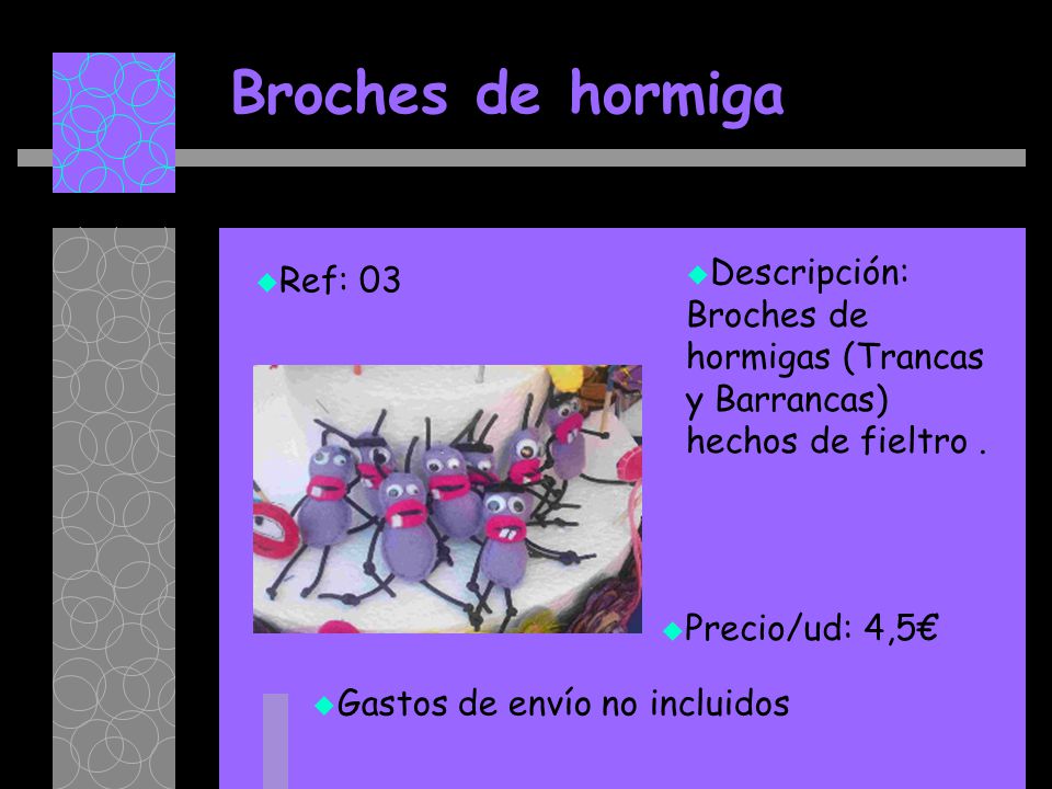Broches de hormiga Descripción: Broches de hormigas (Trancas y Barrancas) hechos de fieltro . Ref: 03.