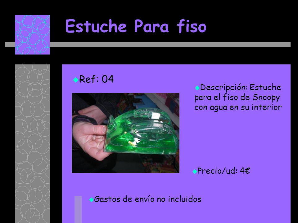 Estuche Para fiso Ref: 04. Descripción: Estuche para el fiso de Snoopy con agua en su interior. Precio/ud: 4€