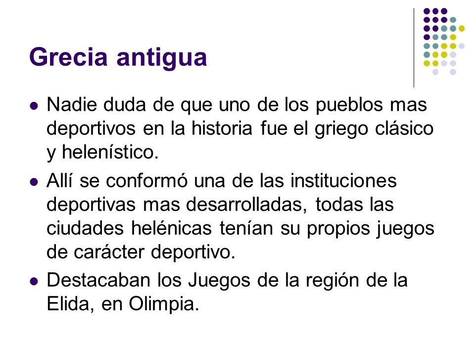 Grecia antigua Nadie duda de que uno de los pueblos mas deportivos en la historia fue el griego clásico y helenístico.